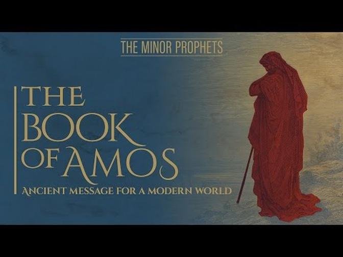Minor Prophets: Amos - Ancient Message for a Modern World
