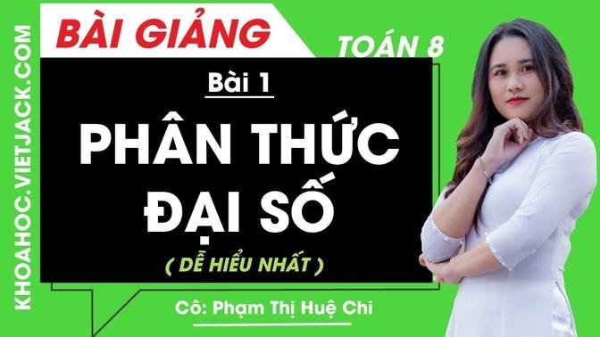 Phân thức đại số - Bài 1 - Toán học 8 - Cô Phạm Thị Huệ Chi (DỄ HIỂU NHẤT)
