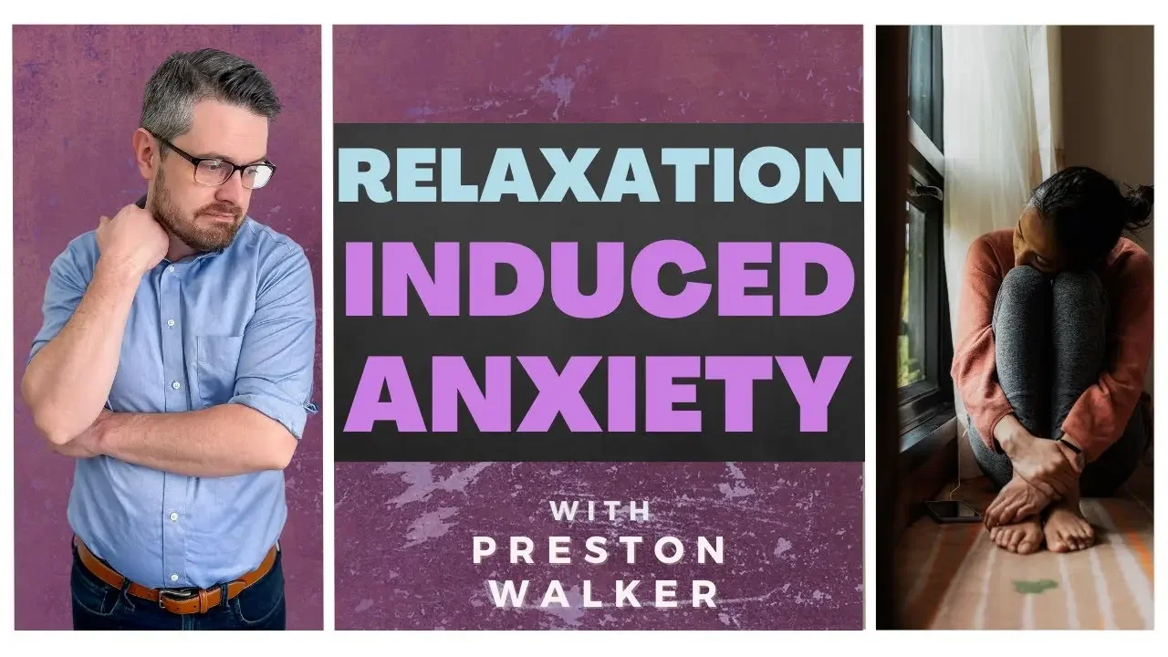 Preston Walker Guides What is Relaxation Induced Anxiety | Mental Health Matters