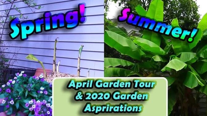April Garden Tour & 2020 Garden Aspirations
