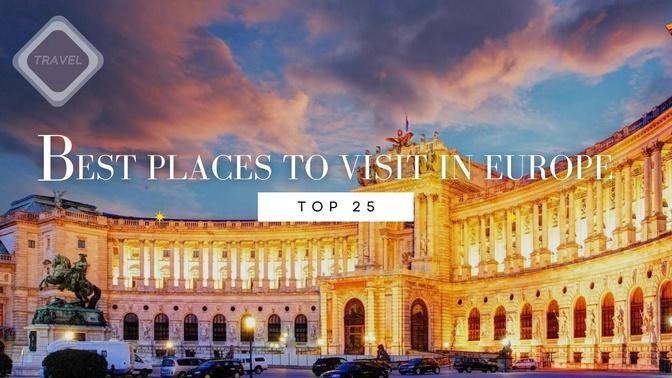 Best Places to Visit in Europe | Top 25