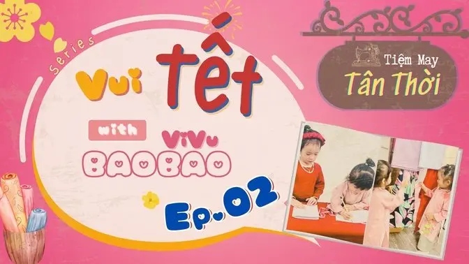 Series BaoBao ViVu Tết 2025 Ep.02 | Tiệm May Tân Thời Nhí: Áo Dài Tết Cổ Truyền Đẹp và Ý Nghĩa