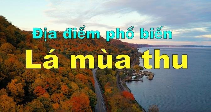 Một số địa điểm phổ biến để ngắm lá mùa thu 🍁|Mùa thu là thời điểm tuyệt vời để đi du lịch