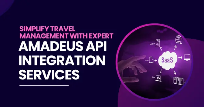 Simplify Travel Management with Expert Amadeus API Integration Services