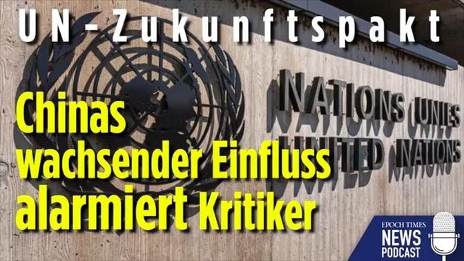 UN-Zukunftspakt: Chinas wachsender Einfluss alarmiert Kritiker | Nr. 6584