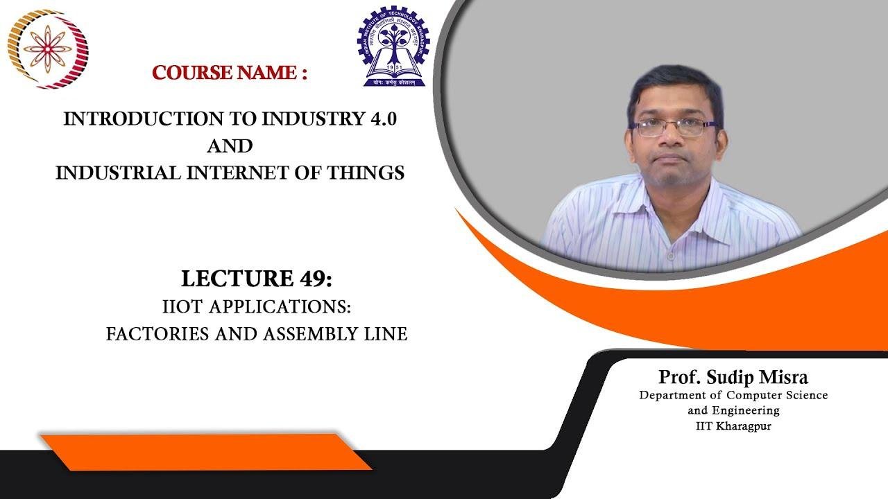 Lecture 49 : IIoT Applications: Factories and Assembly Line