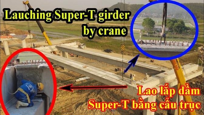 Lauching Super-Tee girder by crane | Lao dầm Super-T bằng phương pháp cẩu lắp | Kênh Xây Dựng