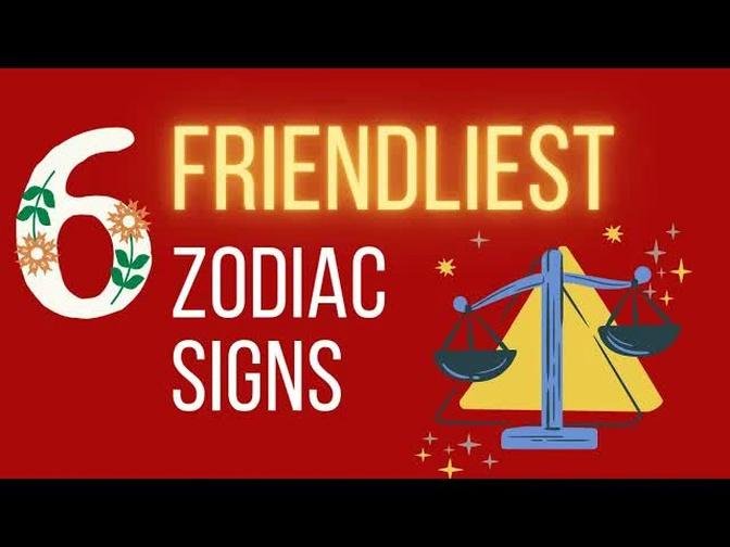 6 Friendliest Zodiac Signs