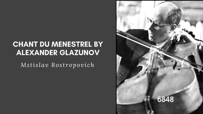 Mstislav Rostropovich - Chant du Menestrel by Alexander Glazunov ...