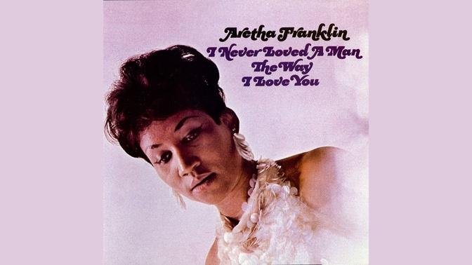-Aretha Franklin - I Never Loved a Man (The Way I Love You) (Official Audio)