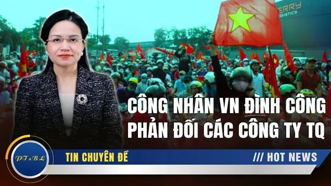 Công nhân Việt Nam phản đối các công ty Trung Quốc, 10 cuộc bãi công lớn trong một tuần