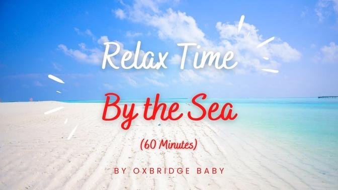 Relax Time - By the Sea (60 minutes) by Oxbridge Baby - Calming Music & Videos for Little Ones