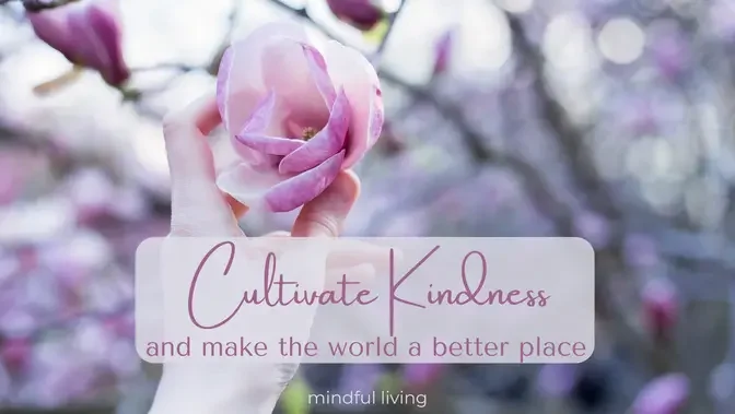 Cultivate Kindness and Make the World a Better Place