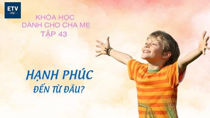 Hạnh phúc đến từ đâu? – Tập 43 | Khóa học dành cho cha mẹ | Epoch Times Tiếng Việt