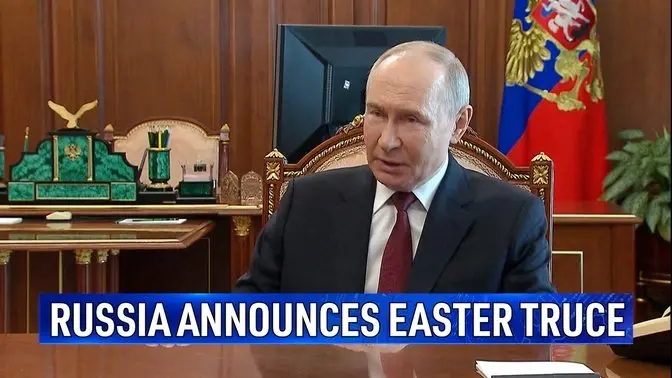 Putin Announces 'Easter Truce' Lasting Until Monday