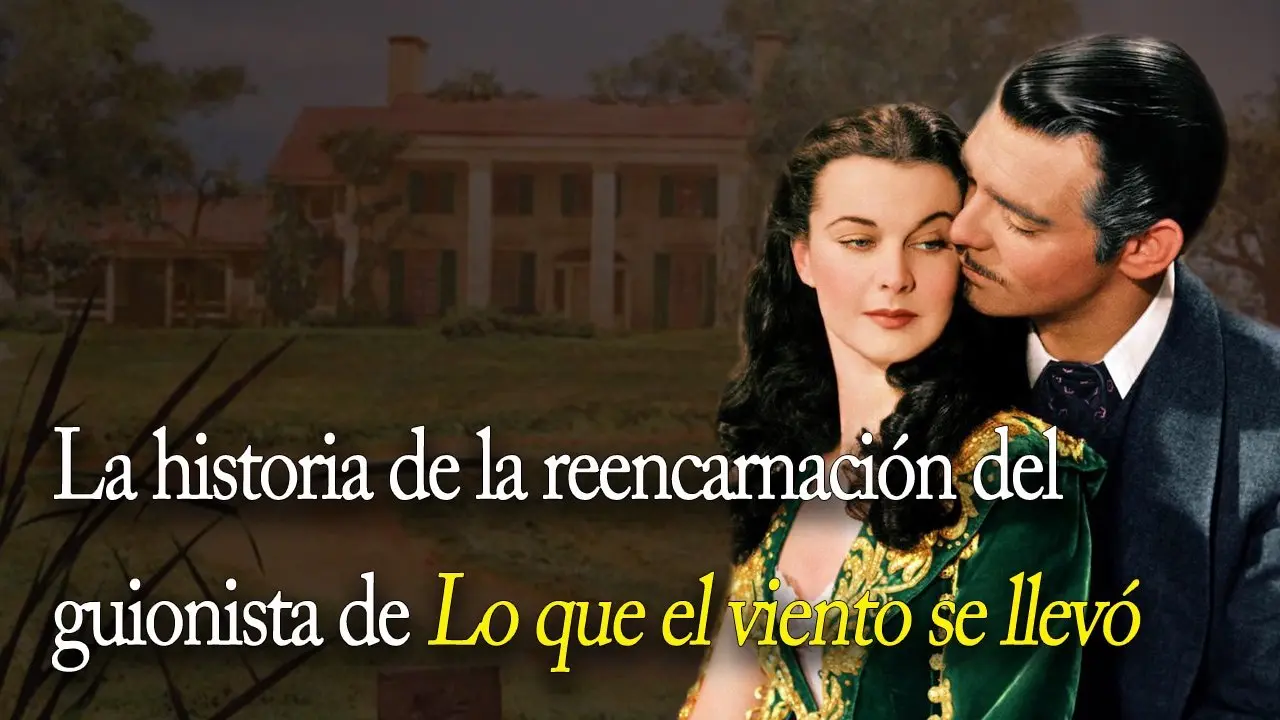 La extraña historia de reencarnación del guionista de "Lo que el viento se llevó".