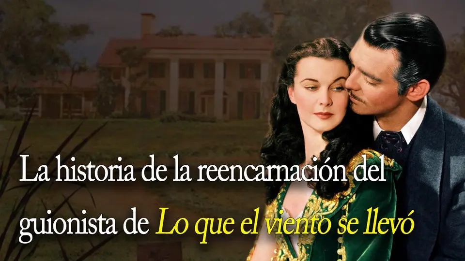 La extraña historia de reencarnación del guionista de "Lo que el viento se llevó".