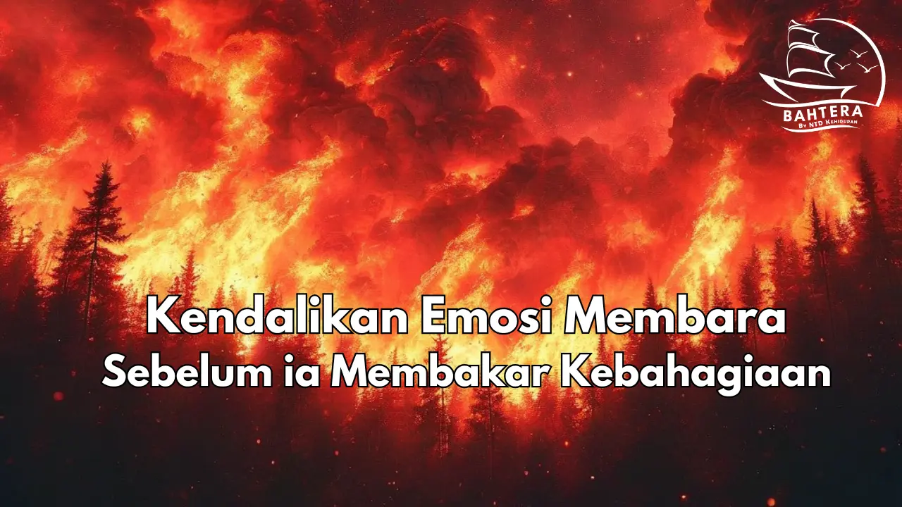 Kendalikan Emosi Membara Sebelum Ia Membakar Kebahagiaan #kebijaksanaan #emosi