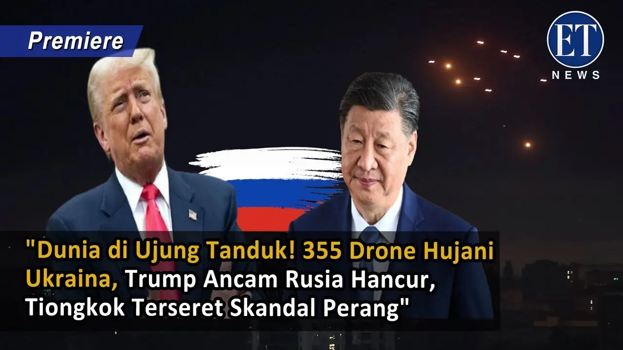 "Dunia Heboh! 355 Drone Hujani Ukraina, Trump Ancam Rusia Hancur, Tiongkok Terseret Skandal Perang"